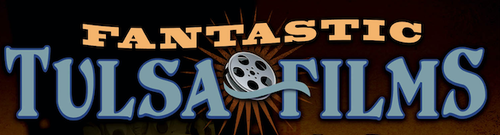 Fantastic Tulsa Films - Volume 1